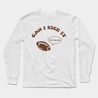 Can I Kick It - Yes You Can Long Sleeve T-Shirt